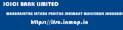 ICICI BANK LIMITED  MAHARASHTRA SATARA PHALTAN SHRIMANT MALOJIRAJE SAHAKARI BANK LTD  ifsc code